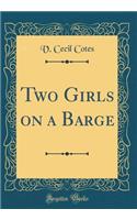 Two Girls on a Barge (Classic Reprint)