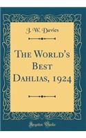 The World's Best Dahlias, 1924 (Classic Reprint)