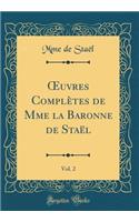 Oeuvres Complï¿½tes de Mme La Baronne de Staï¿½l, Vol. 2 (Classic Reprint)