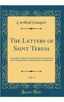 The Letters of Saint Teresa, Vol. 2: A Complete Edition Translated from the Spanish and Annotated by the Benedictines of Stanbrook (Classic Reprint): A Complete Edition Translated from the Spanish and Annotated by the Benedictines of Stanbrook (Classic Reprint)