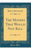 The Monkey That Would Not Kill (Classic Reprint)
