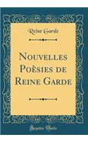 Nouvelles PoÃ¨sies de Reine Garde (Classic Reprint)