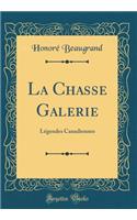 La Chasse Galerie: Lï¿½gendes Canadiennes (Classic Reprint): Lï¿½gendes Canadiennes (Classic Reprint)