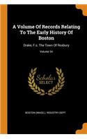 Volume Of Records Relating To The Early History Of Boston: Drake, F.s. The Town Of Roxbury; Volume 34