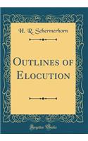 Outlines of Elocution (Classic Reprint)