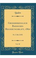 Großherzoglich Badisches Regierungsblatt, 1860, Vol. 58: Nr. I. Bis LXIX (Classic Reprint)