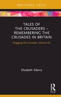 Tales of the Crusaders – Remembering the Crusades in Britain