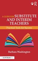 A Guide for Substitute and Interim Teachers: Practical Tools for Success