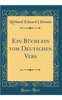 Ein Büchlein vom Deutschen Vers (Classic Reprint)