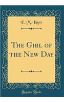 The Girl of the New Day (Classic Reprint)