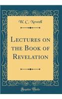 Lectures on the Book of Revelation (Classic Reprint)