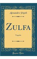 Zulfa: Tragedia (Classic Reprint)