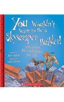 You Wouldn't Want to Be a Skyscraper Builder! (You Wouldn't Want To... American History) (Library Edition)