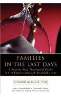 Families in the Last Days: A Step-by-Step Theological Guide to Get Families through Troubled Times