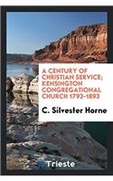 A CENTURY OF CHRISTIAN SERVICE; KENSINGT