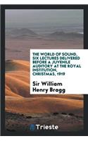 The World of Sound, Six Lectures Delivered Before a Juvenile Auditory at the Royal Institution, Christmas, 1919