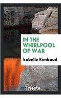 IN THE WHIRLPOOL OF WAR