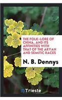 The Folk-Lore of China, and Its Affinities with That of the Aryan and Semitic Races