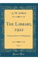 The Library, 1922, Vol. 2: A Quarterly Review of Bibliography (Classic Reprint)