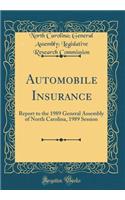 Automobile Insurance: Report to the 1989 General Assembly of North Carolina, 1989 Session (Classic Reprint)