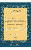 Sæculum IX; Nicolai I Pontificis Romani Epistolæ Et Decreta, Ad Præstantissimam Editionem Conciliorum Mansi Accuratissime Expressa Et Juxta Temporum Seriem Digesta, Vol. 1: Præcedunt B. Servati Lupi Abbatis Ferrariensis; Flori Diaconi Lugdunensis,