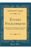 ï¿½tudes Folkloriques: Recherches Sur Les Migrations Des Contes Populaires Et Leur Point de Dï¿½part (Classic Reprint)