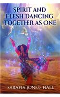 Spirit And Flesh Dancing Together As One