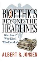 Bioethics Beyond the Headlines