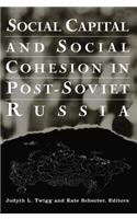 Social Capital and Social Cohesion in Post-Soviet Russia