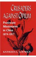 Crusaders against Opium: Protestant Missionaries in China, 1874-1917