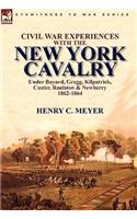 Civil War Experiences With the New York Cavalry Under Bayard, Gregg, Kilpatrick, Custer, Raulston & Newberry 1862-1864