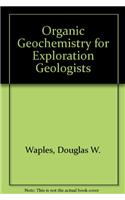 Organic Geochemistry for Exploration Geologists