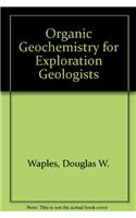 Organic Geochemistry for Exploration Geologists