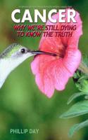 Cancer: Why We're Still Dying to Know the Truth