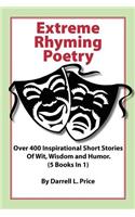 Extreme Rhyming Poetry: Over 400 Inspirational Short Stories of Wit, Wisdom and Humor. (5 Books in 1)