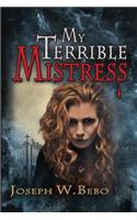 My Terrible Mistress