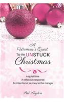 A Woman's Quest to an Unstuck Christmas: A Quiet Time; A Reflective Response; An Intentional Journey to the Manger