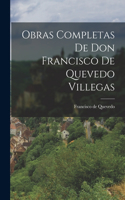 Obras Completas de Don Francisco de Quevedo Villegas