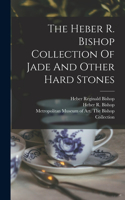 Heber R. Bishop Collection Of Jade And Other Hard Stones