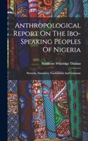 Anthropological Report On The Ibo-speaking Peoples Of Nigeria