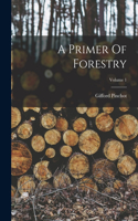 Primer Of Forestry; Volume 1