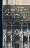 History of Architecture in All Countries, From the Earliest Times to the Present Day