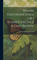 Wahre Parthenogenesis bei Schmetterlingen und Bienen.