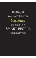 It's Okay If You Don't Like The Nascency It's Kind Of A Smart People Thing Anyway
