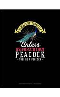 Always Be Yourself Unless You Can Be A Peacock Then Be A Peacock: Graph Paper Notebook - 1 Inch Squares(197 Graph Paper Notebook - 1 Inch Squares)