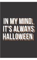 In My Mind, It's Always Halloween: Halloween Journal - Professionally Designed - Perfect To Get Your Kids Writing & Creating 120 Blank Lined Page Notebook Journal Diary For Children T
