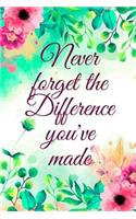 Never Forget The Difference You've Made