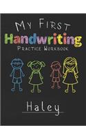 My first Handwriting Practice Workbook Haley: 8.5x11 Composition Writing Paper Notebook for kids in kindergarten primary school I dashed midline I For Pre-K, K-1, K-2, K-3 I Back To School Gift
