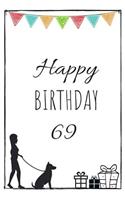 Happy Birthday 69 - Dog Owner: Cute 69th Birthday Card Journal for dog owners / Notebook / Diary / Greetings / Appreciation Gift (6 x 9 - 110 Blank Lined Pages)