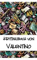 Kritzelbuch von Valentino: Kritzel- und Malbuch mit leeren Seiten für deinen personalisierten Vornamen